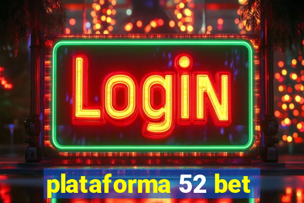 plataforma 52 bet